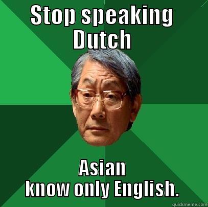 STOP SPEAKING DUTCH ASIAN KNOW ONLY ENGLISH. High Expectations Asian Father