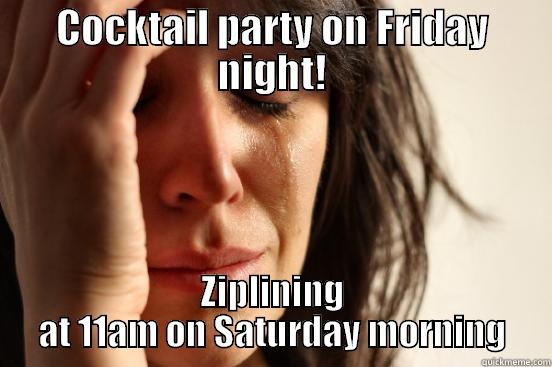 Hen meme - COCKTAIL PARTY ON FRIDAY NIGHT! ZIPLINING AT 11AM ON SATURDAY MORNING First World Problems