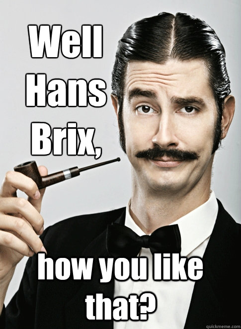 Well Hans Brix,  how you like that? - Well Hans Brix,  how you like that?  Le Snob