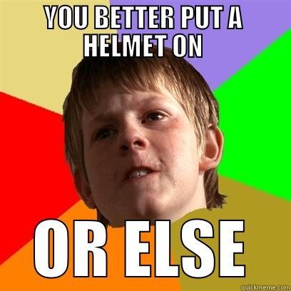 YOU BETTER PUT A HELMET ON OR ELSE Angry School Boy