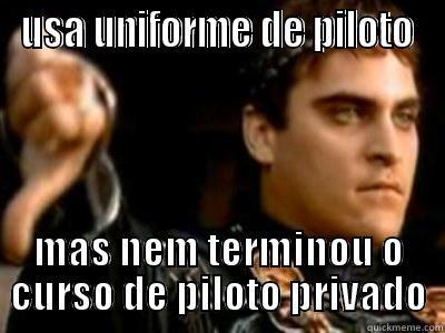 USA UNIFORME DE PILOTO MAS NEM TERMINOU O CURSO DE PILOTO PRIVADO Downvoting Roman