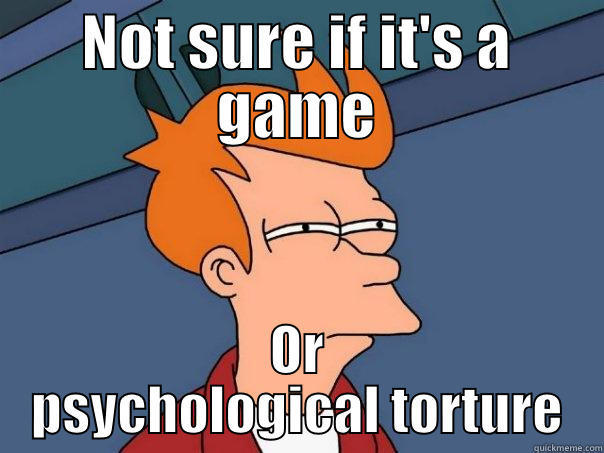 NOT SURE IF IT'S A GAME OR PSYCHOLOGICAL TORTURE Futurama Fry