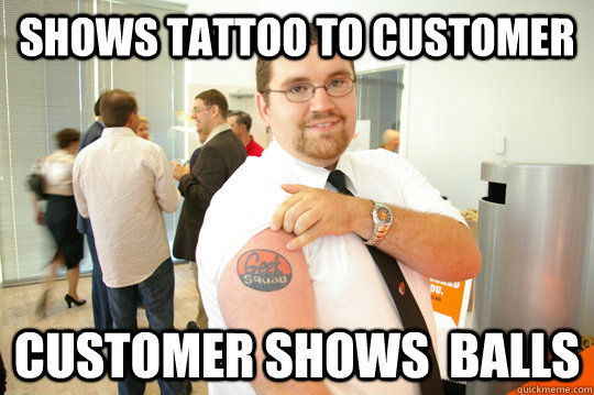 shows tattoo to customer customer shows  balls  GeekSquad Gus