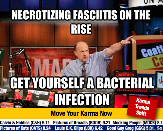 Necrotizing Fasciitis on the rise Get yourself a bacterial infection  Mad Karma with Jim Cramer