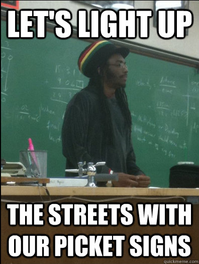 Let's light up The streets with our picket signs  Rasta Science Teacher