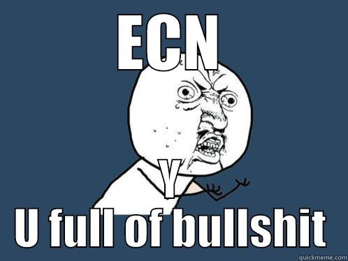 ECN Y U FULL OF BULLSHIT Y U No