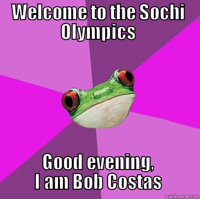 WELCOME TO THE SOCHI OLYMPICS GOOD EVENING, I AM BOB COSTAS Foul Bachelorette Frog