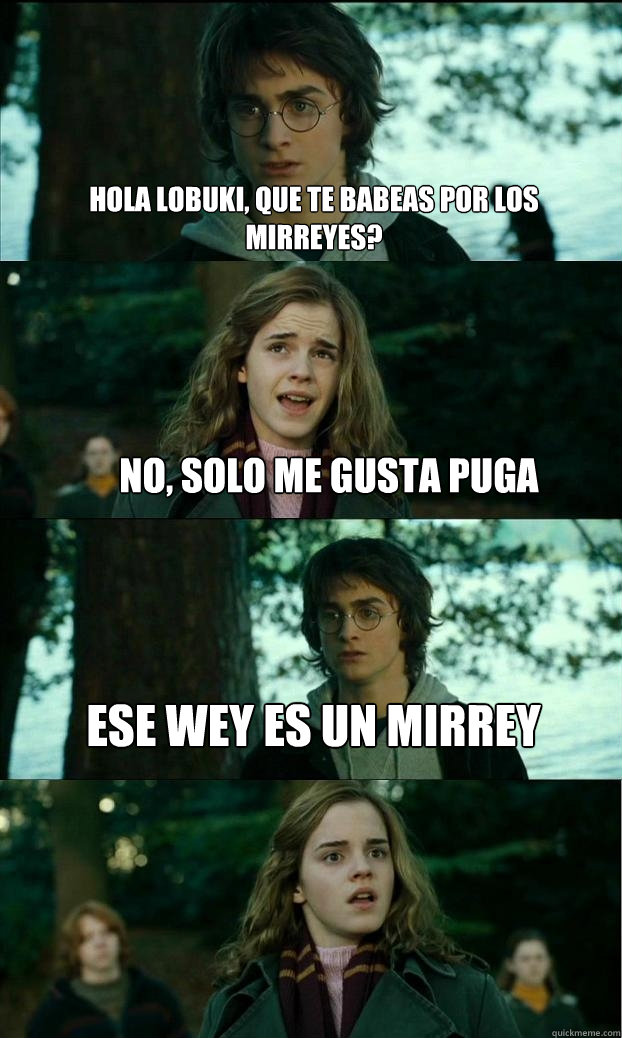 HOLA LOBUKI, QUE TE BABEAS POR LOS MIRREYES? NO, SOLO ME GUSTA PUGA ESE WEY ES UN MIRREY  Horny Harry