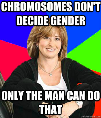 Chromosomes don't decide gender Only the man can do that  Sheltering Suburban Mom