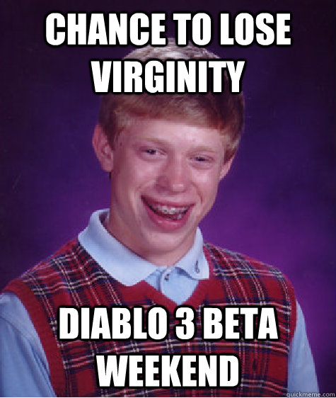 chance to lose virginity diablo 3 beta weekend  Bad Luck Brian