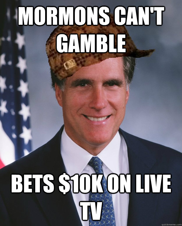 Mormons can't gamble Bets $10k on live TV   Scumbag Romney