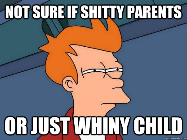 Not sure if shitty parents Or just whiny child - Not sure if shitty parents Or just whiny child  Futurama Fry