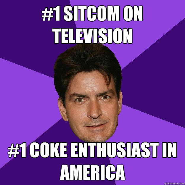 #1 SITCOM ON TELEVISION #1 COKE ENTHUSIAST IN AMERICA - #1 SITCOM ON TELEVISION #1 COKE ENTHUSIAST IN AMERICA  Clean Sheen