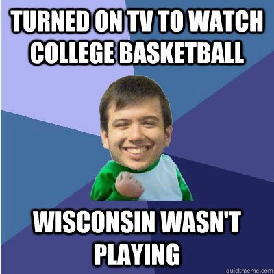 turned on tv to watch college basketball Wisconsin wasn't playing - turned on tv to watch college basketball Wisconsin wasn't playing  Successful Hipster Analyst