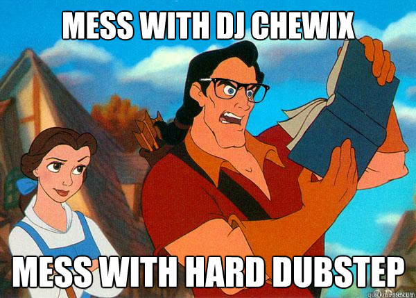 MESS WITH DJ CHEWIX MESS WITH HARD DUBSTEP  Hipster Gaston