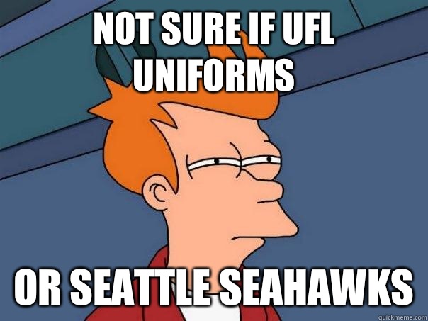 Not sure if ufl uniforms Or seattle seahawks  Futurama Fry