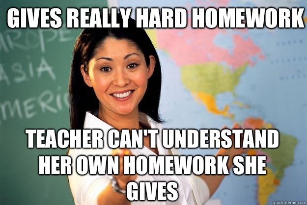the teacher gave us homework