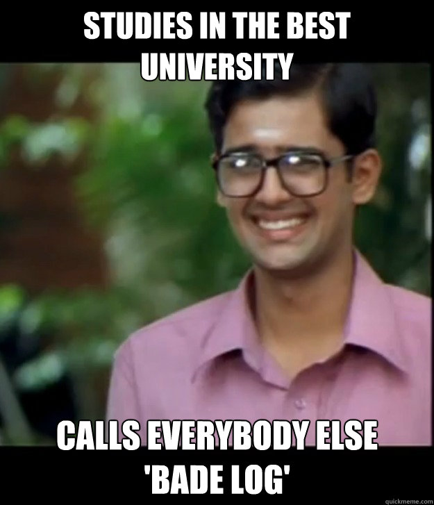 STUDIES IN THE BEST UNIVERSITY CALLS EVERYBODY ELSE 
'BADE LOG'  Smart Iyer boy