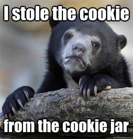 I stole the cookie from the cookie jar - I stole the cookie from the cookie jar  Confession Bear