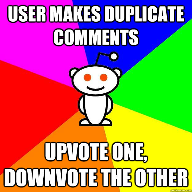 user makes duplicate comments Upvote one, downvote the other   Reddit Alien