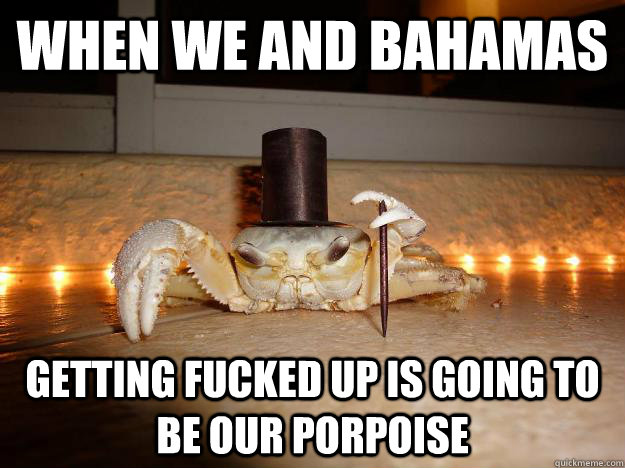 When we and bahamas getting fucked up is going to be our porpoise  Fancy Crab