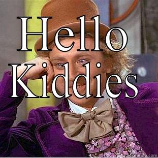 HELLO KIDDIES Condescending Wonka