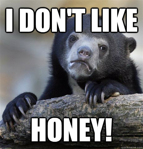 I don't like  honey!  Confession Bear