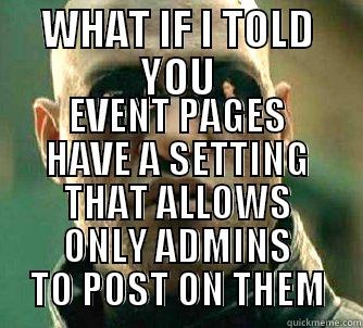 Facebook events - WHAT IF I TOLD YOU EVENT PAGES HAVE A SETTING THAT ALLOWS ONLY ADMINS TO POST ON THEM Matrix Morpheus