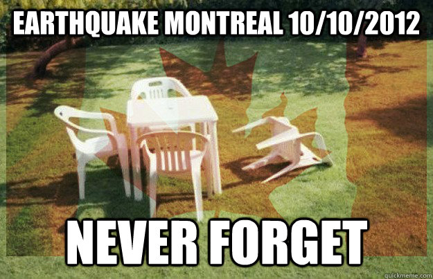 Earthquake Montreal 10/10/2012 Never forget  earthquake montreal