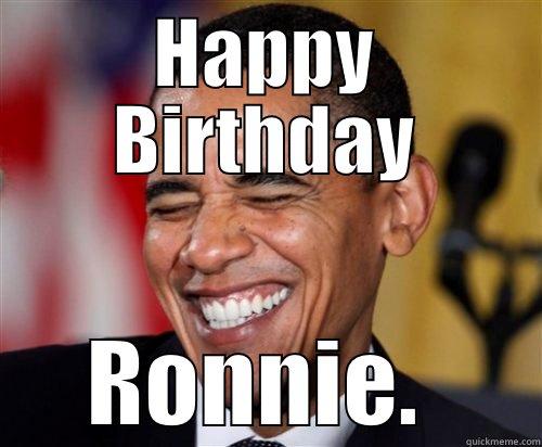 HAPPY BIRTHDAY RONNIE.  Scumbag Obama