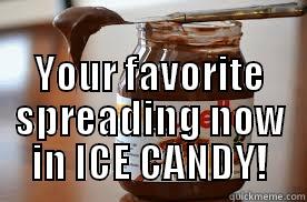  YOUR FAVORITE SPREADING NOW IN ICE CANDY! Misc