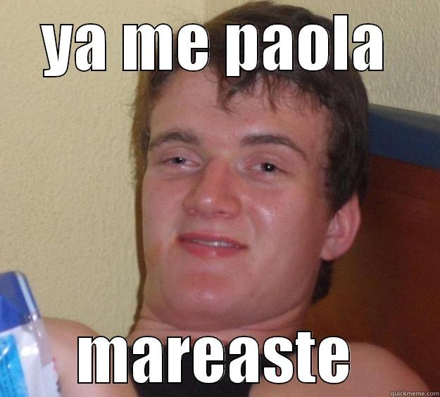 YA ME PAOLA MAREASTE 10 Guy