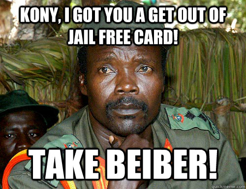 Kony, i got you a get out of jail free card! take beiber! - Kony, i got you a get out of jail free card! take beiber!  Kony