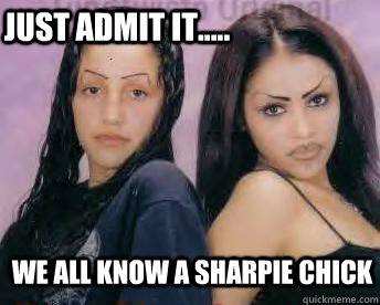 just admit it..... we all know a sharpie chick - just admit it..... we all know a sharpie chick  sharpie chicks