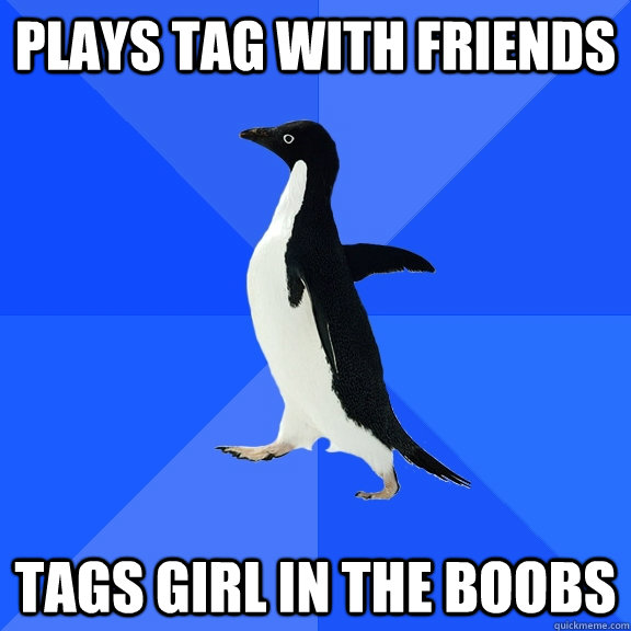 plays tag with friends tags girl in the boobs  Socially Awkward Penguin