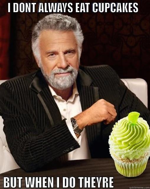 I DONT ALWAYS EAT CUPCAKES   Misc