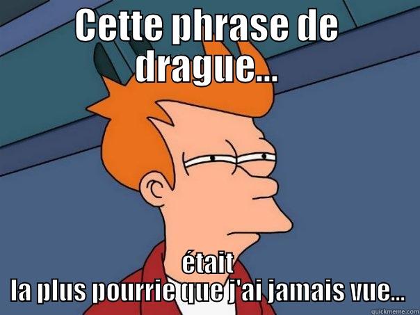 CETTE PHRASE DE DRAGUE... ÉTAIT LA PLUS POURRIE QUE J'AI JAMAIS VUE... Futurama Fry