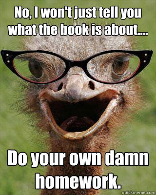 No, I won't just tell you what the book is about.... Do your own damn homework.  Judgmental Bookseller Ostrich