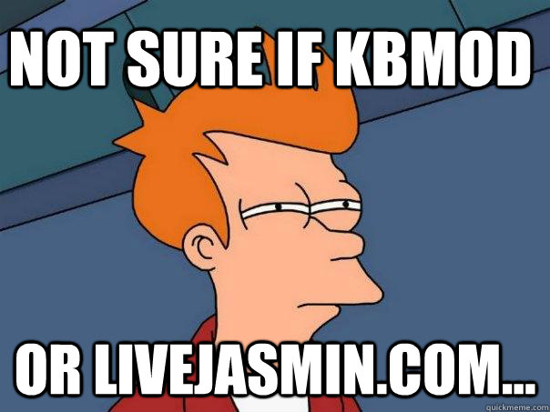 Not sure if kbmod Or livejasmin.com...  Futurama Fry