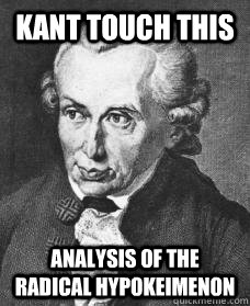 Kant touch this analysis of the radical hypokeimenon  