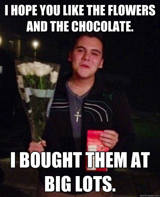 I hope you like the flowers and the chocolate.  I bought them at Big Lots.   Friendzone Johnny