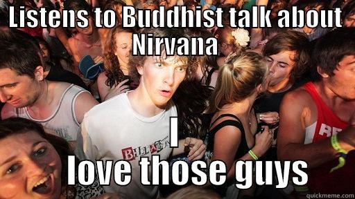 LISTENS TO BUDDHIST TALK ABOUT NIRVANA I          LOVE THOSE GUYS      Sudden Clarity Clarence