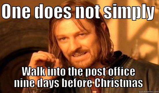 The post office. - ONE DOES NOT SIMPLY  WALK INTO THE POST OFFICE NINE DAYS BEFORE CHRISTMAS Boromir