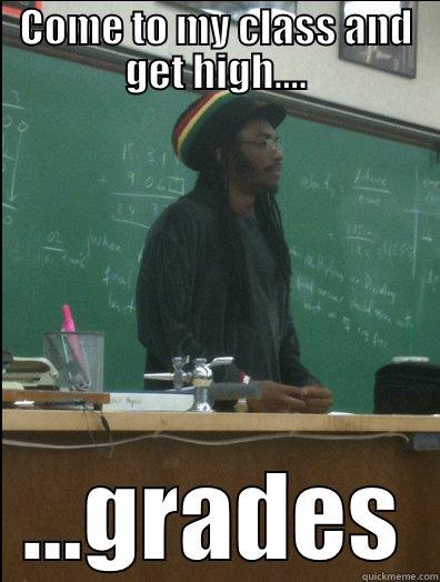 COME TO MY CLASS AND GET HIGH.... ...GRADES Rasta Science Teacher