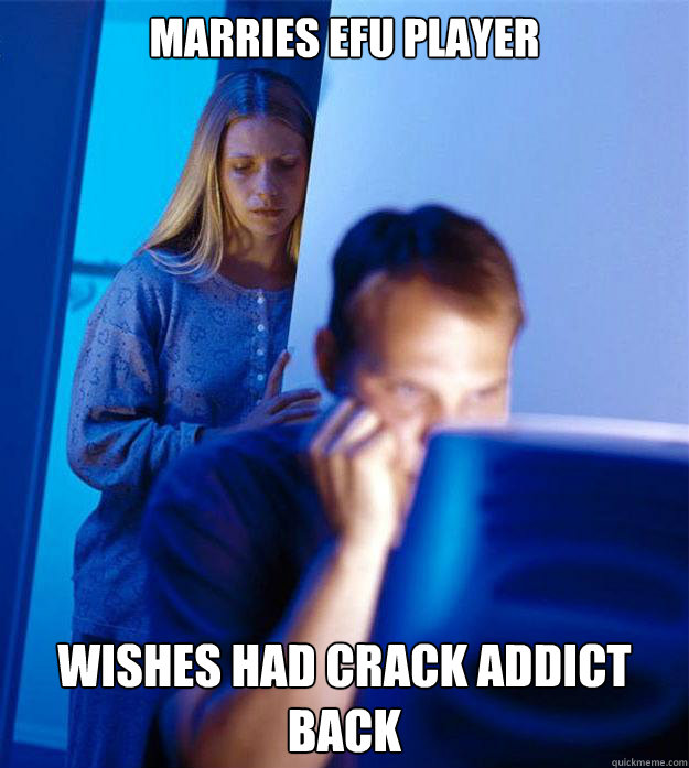 Marries EfU player Wishes had crack addict back - Marries EfU player Wishes had crack addict back  Redditors Wife