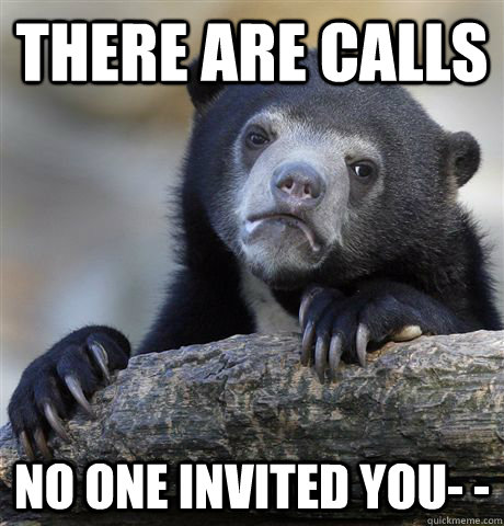 There are calls  No one invited you- -  Confession Bear