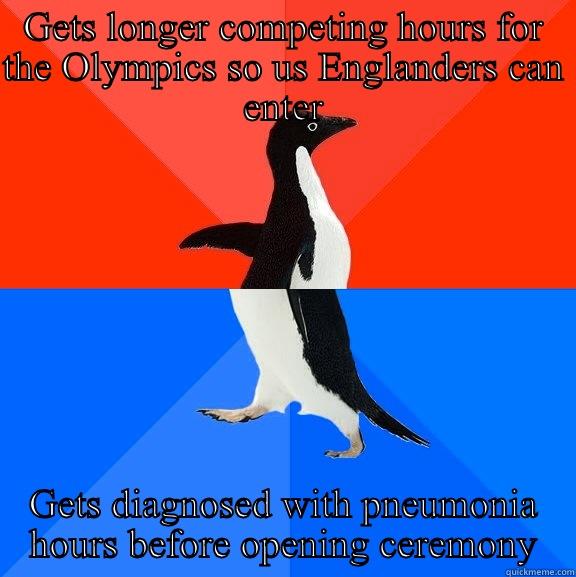 GETS LONGER COMPETING HOURS FOR THE OLYMPICS SO US ENGLANDERS CAN ENTER GETS DIAGNOSED WITH PNEUMONIA HOURS BEFORE OPENING CEREMONY Socially Awesome Awkward Penguin