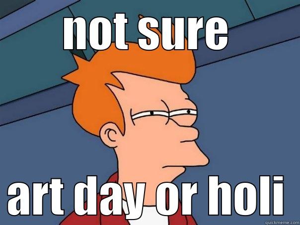 NOT SURE ART DAY OR HOLI Futurama Fry