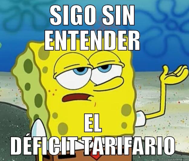 SIGO SIN ENTENDER EL DÉFICIT TARIFARIO Tough Spongebob