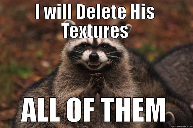 I WILL DELETE HIS TEXTURES ALL OF THEM Evil Plotting Raccoon